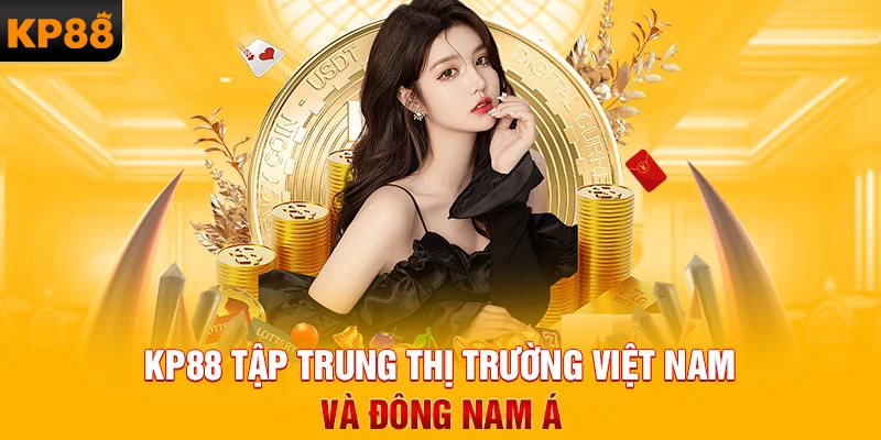 KP88 tập trung thị trường Việt Nam và Đông Nam Á