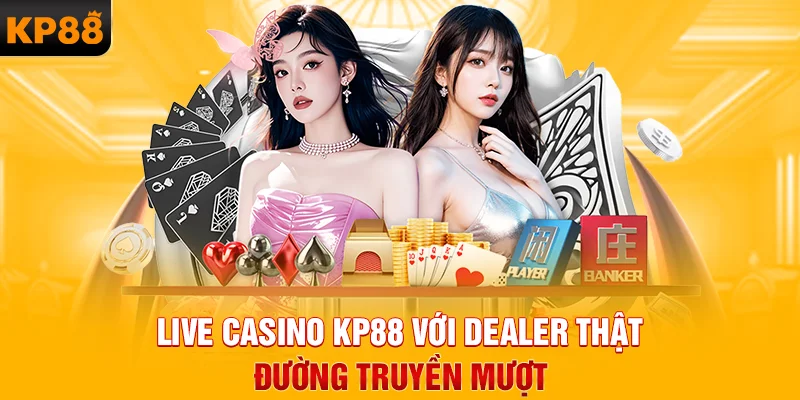Live casino KP88 với dealer thật, đường truyền mượt